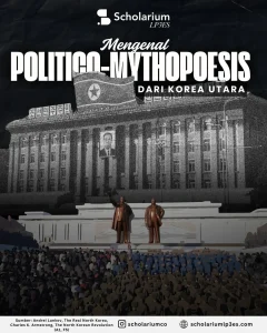 Membaca Ulang SumitroInfografis Mengenal Politico-Mythopoesis Dari Korea Utara. (Foto: Infografis @scholariumco)